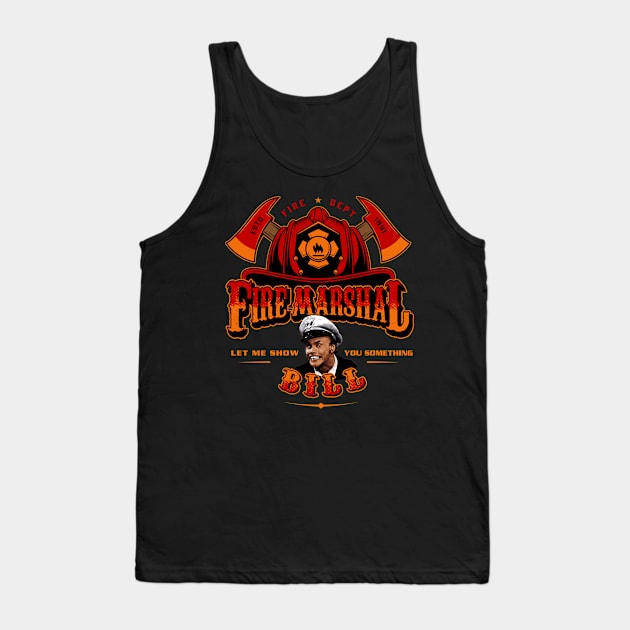 Fire Marshal Bill Let Me Show You Something Tank Top by Alema Art